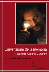 L'invenzione della memoria. Il teatro di Ascanio Celestini L'invenzione della memoria. Il teatro di Ascanio Celestini