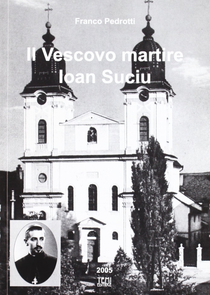 Il vescovo martire. Ioan Suciu Il vescovo martire. Ioan Suciu