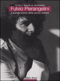 Fulvio Pierangelini. Il grande solista della cucina italiana. Ediz. illustrata Fulvio Pierangelini. Il grande solista della cucina italiana. Ediz. illustrata