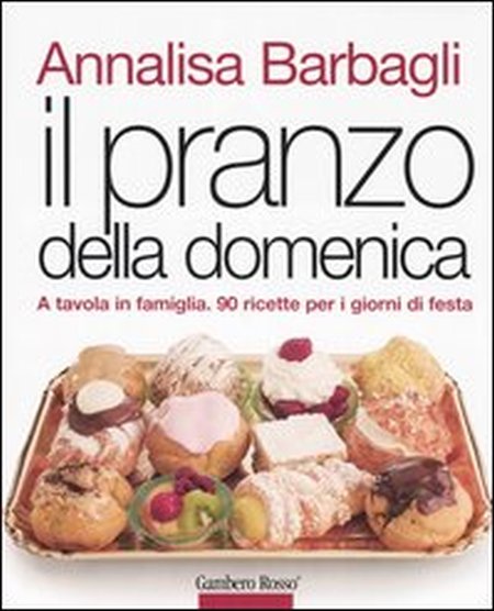 Il pranzo della domenica. A tavola in famiglia. 90 ricette per i giorni di festa. Ediz. illustrata Il pranzo della domenica. A tavola in famiglia. 90 ricette per i giorni di festa. Ediz. illustrata