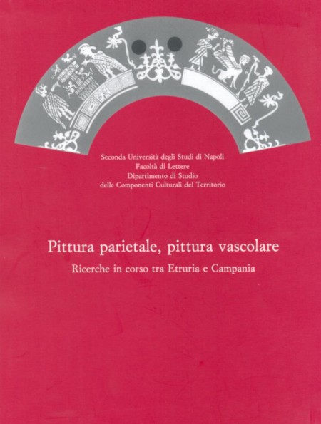 Pittura parietale, pittura vascolare. Ricerche in corso tra Etruria e Campania Pittura parietale, pittura vascolare. Ricerche in corso tra Etruria e Campania