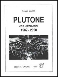 Plutone. Con effemeridi dal 1582 al 2020 Plutone. Con effemeridi dal 1582 al 2020