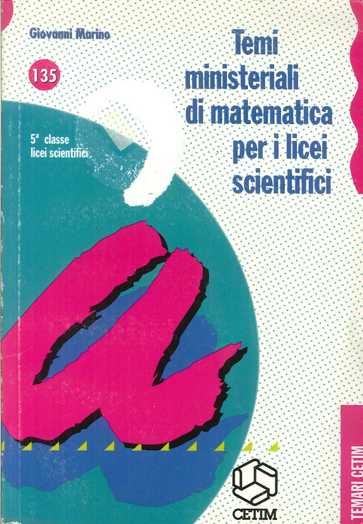 Temi ministeriali di matematica. Per la 5/a classe del Liceo scientifico Temi ministeriali di matematica. Per la 5/a classe del Liceo scientifico
