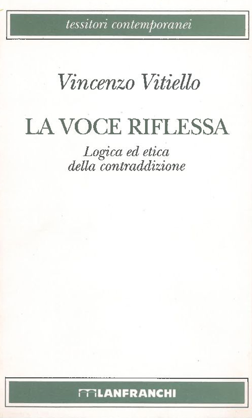 La voce riflessa. Logica ed etica della contraddizione La voce riflessa. Logica ed etica della contraddizione