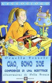 Ciao, sono Zoe. Confidenze di una scrittrice