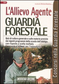 L'Allievo agente guardia forestale. Quiz di cultura generale e sulle materie previste dai vigenti programmi della scuola dell'obbligo, con risposte a scelta....