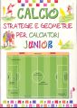 Calcio. Strategie e geometrie per calciatori junior Calcio. Strategie e geometrie per calciatori junior