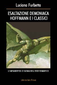 Esaltazione demoniaca. Hoffmann e i classici. Le metamorfosi di Satana nell'eroe romantico Esaltazione demoniaca. Hoffmann e i classici. Le metamorfosi di Satana nell'eroe romantico