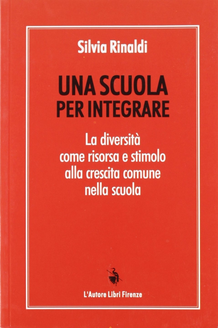 Una scuola per integrare. La diversità come risorsa e stimolo alla crescita comune nella scuola Una scuola per integrare. La diversità come risorsa e stimolo alla crescita comune nella scuola
