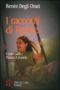 I racconti di Renée. Il sole cade... fluisce il ricordo I racconti di Renée. Il sole cade... fluisce il ricordo