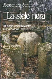 La stele nera. Riti magici e sacrifici divinatori nella necropoli di Cerveteri