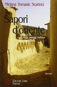 Sapori d'Oriente. Viaggi, paesaggi, tradizioni