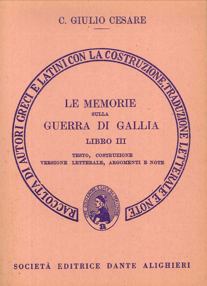 Le Memorie sulla Guerra di Gallia. Libro 3º. Versione Interlineare Le Memorie sulla Guerra di Gallia. Libro 3º. Versione Interlineare