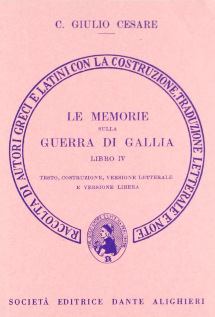 Le memorie sulla guerra di Gallia. Libro 4º. Versione interlineare Le memorie sulla guerra di Gallia. Libro 4º. Versione interlineare