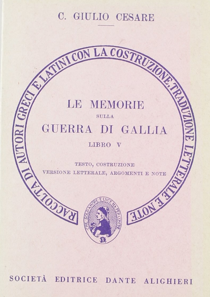 Le memorie sulla guerra di Gallia. Libro 5º. Versione interlineare Le memorie sulla guerra di Gallia. Libro 5º. Versione interlineare