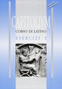 Capitolium. Corso di Latino. Esercizi. per le Scuole Superiori. Vol. 1