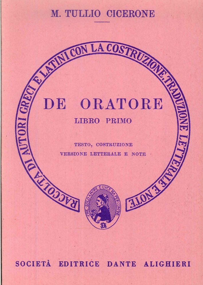 De oratore. Libro Primo. Testo, costruzione. Versione letterale e note De oratore. Libro Primo. Testo, costruzione. Versione letterale e note
