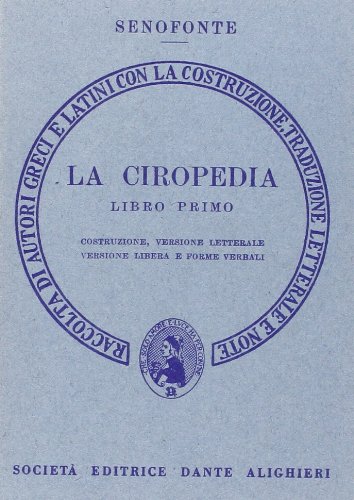 La Ciropedia. Libro Primo. Costruzione, Versione Letterale, Versione Libera e Forme Verbali La Ciropedia. Libro Primo. Costruzione, Versione Letterale, Versione Libera e Forme Verbali