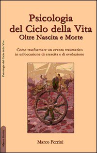 Psicologia del ciclo della vita. Oltre nascita e morte Psicologia del ciclo della vita. Oltre nascita e morte