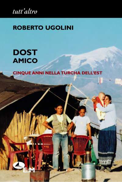 Dost amico. Cinque anni nella Turchia dell'Est Dost amico. Cinque anni nella Turchia dell'Est