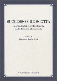 Successo che scotta. Imprenditrici e professioniste nella Toscana che cambia