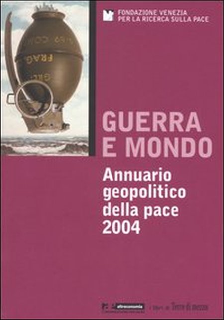 Guerra e mondo. Annuario geopolitico della pace 2004 Guerra e mondo. Annuario geopolitico della pace 2004