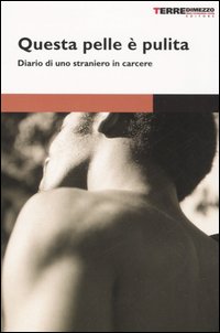 Questa pelle è pulita. Diario di uno straniero in carcere Questa pelle è pulita. Diario di uno straniero in carcere
