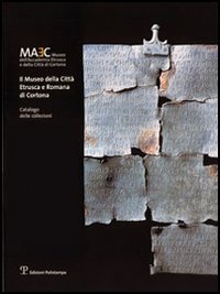 Il Museo della Città Etrusca e Romana di Cortona. Catalogo delle collezioni