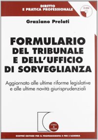 Formulario del tribunale e dell'ufficio di sorveglianza. Aggiornato alle ultime riforme legislative e alle ultime novità giurisprudenziali. Con CD-ROM