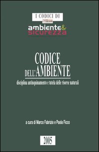Codice dell'ambiente. Disciplina antinquinamento e tutela delle risorse naturali