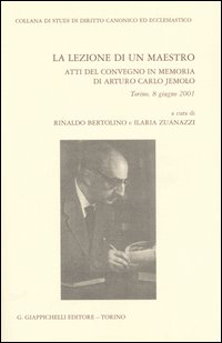 La lezione di un maestro. Atti del Convegno in memoria di Arturo Carlo Jemolo (Torino, 8 giugno 2001) La lezione di un maestro. Atti del Convegno in memoria di Arturo Carlo Jemolo (Torino, 8 giugno 2001)