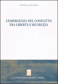 L'emergenza nel conflitto fra libertà e sicurezza L'emergenza nel conflitto fra libertà e sicurezza