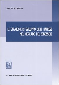 Le strategie di sviluppo delle imprese nel mercato del benessere Le strategie di sviluppo delle imprese nel mercato del benessere