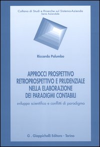 APPROCCI PROSPETTIVO RETROSPETTIVO E PRUDENZIALE NELLA ELABORAZIONE. Sviluppo scientifico e conflitti di paradigma APPROCCI PROSPETTIVO RETROSPETTIVO E PRUDENZIALE NELLA ELABORAZIONE. Sviluppo scientifico e conflitti di paradigma