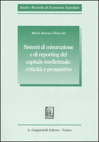 Sistemi di misurazione e di reporting del capitale intellettuale: criticità e prospettive Sistemi di misurazione e di reporting del capitale intellettuale: criticità e prospettive