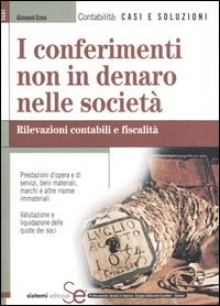 I conferimenti non in denaro nelle società. Rilevazioni contabili e fiscalità I conferimenti non in denaro nelle società. Rilevazioni contabili e fiscalità