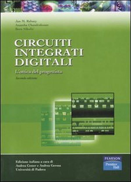 Circuiti Integrati Digitali. L'Ottica del Progettista Circuiti Integrati Digitali. L'Ottica del Progettista