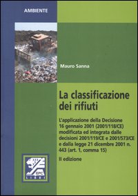 Classificazione dei Rifiuti. L'Applicazione delle Decisione 16 Gennaio 2001 (2001/118/Ce) Modificata Classificazione dei Rifiuti. L'Applicazione delle Decisione 16 Gennaio 2001 (2001/118/Ce) Modificata