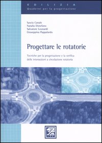 Progettare le Rotatorie. Tecniche per la Progettazione e la Verifica delle Intersezioni a Circolazione Rotatoria Progettare le Rotatorie. Tecniche per la Progettazione e la Verifica delle Intersezioni a Circolazione Rotatoria