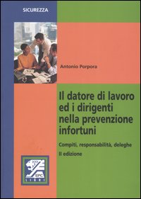 Il datore di lavoro ed i dirigenti nella prevenzione degli infortuni. Compiti, responsabilità, deleghe Il datore di lavoro ed i dirigenti nella prevenzione degli infortuni. Compiti, responsabilità, deleghe