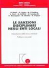 Le sanzioni disciplinari negli enti locali. Interpretazione delle norme contrattuali. Problemi e casi pratici Le sanzioni disciplinari negli enti locali. Interpretazione delle norme contrattuali. Problemi e casi pratici