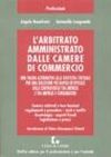 L'Arbitrato Amministrato dalle Camere di Commercio. Una Valida Alternativa alla Giustizia Statuale... L'Arbitrato Amministrato dalle Camere di Commercio. Una Valida Alternativa alla Giustizia Statuale...