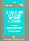 La tassazione dei redditi prodotti all'estero. Principi generali. Trattamento dei redditi immobiliari, di capitale, di impresa e di lavoro La tassazione dei redditi prodotti all'estero. Principi generali. Trattamento dei redditi immobiliari, di capitale, di impresa e di lavoro