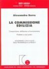La commissione edilizia. Composizione, attribuzioni e funzionamento. Problemi e casi pratici. Aggiornato con le leggi sulla trasparenza e la privacy La commissione edilizia. Composizione, attribuzioni e funzionamento. Problemi e casi pratici. Aggiornato con le leggi sulla trasparenza e la privacy