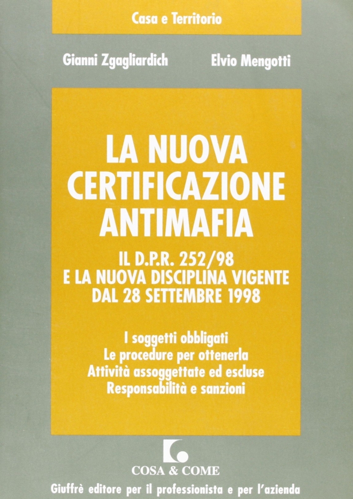 La nuova certificazione antimafia. Il DPR 252/98 e la nuova disciplina vigente dal 28 settembre 1998 La nuova certificazione antimafia. Il DPR 252/98 e la nuova disciplina vigente dal 28 settembre 1998