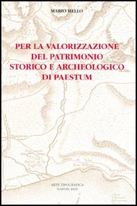 Per la valorizzazione del patrimonio storico e archeologico di Paestum Per la valorizzazione del patrimonio storico e archeologico di Paestum