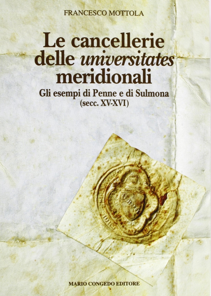 Le Cancellerie delle Universitates meridionali. Gli esempi di Penne e di Sulmona secc.XV-XVI Le Cancellerie delle Universitates meridionali. Gli esempi di Penne e di Sulmona secc.XV-XVI