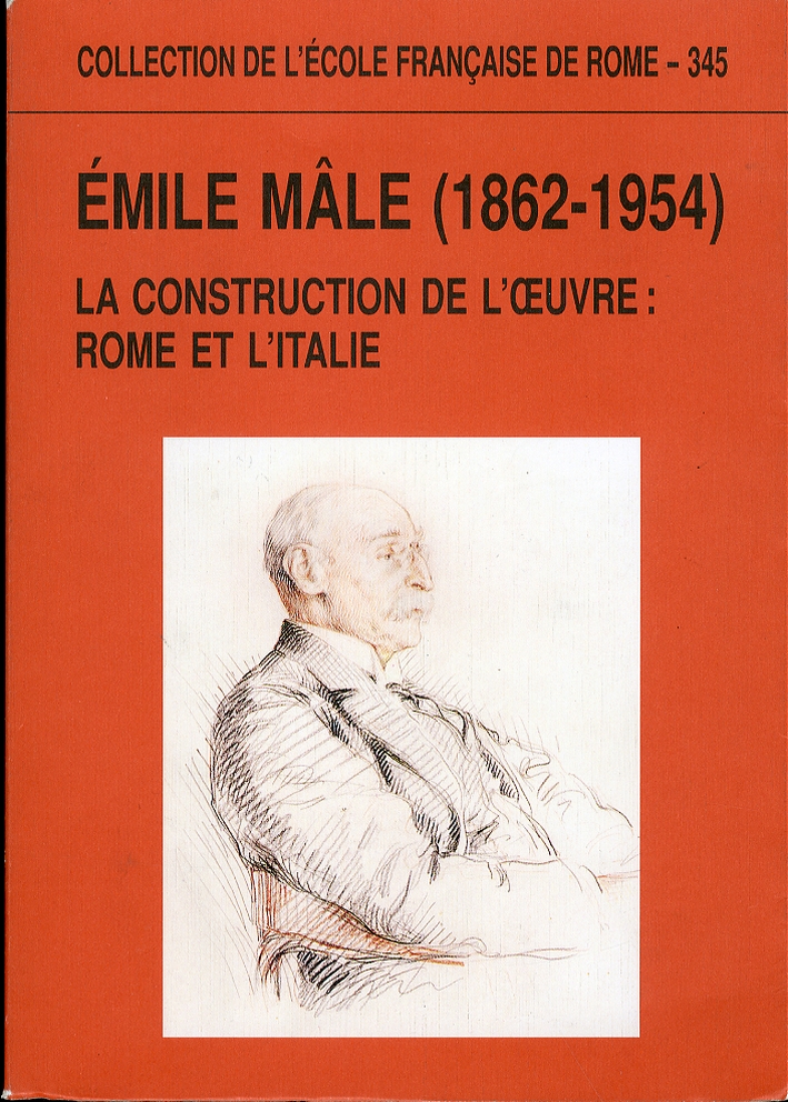Emile Male (1862-1954). La construction de l'oeuvre. Rome et l'Italie Emile Male (1862-1954). La construction de l'oeuvre. Rome et l'Italie