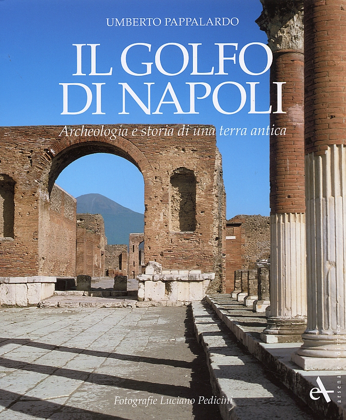 Il Golfo di Napoli. Archeologia e storia di una terra antica Il Golfo di Napoli. Archeologia e storia di una terra antica