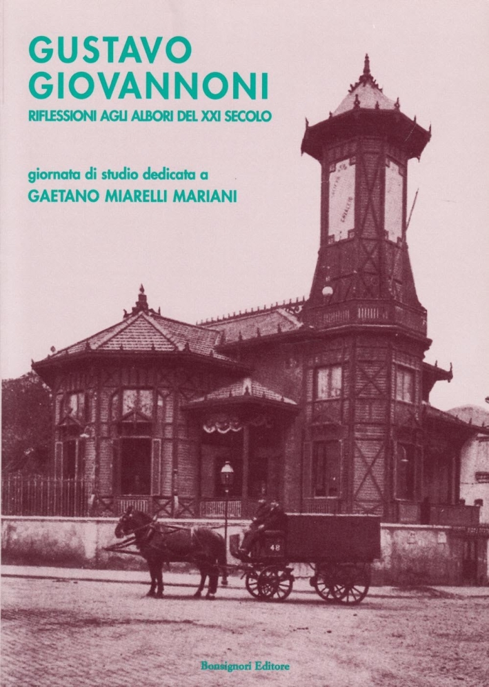 Gustavo Giovannoni. Riflessioni agli albori del XXI secolo. Giornate di studio dedicate a Gaetano Miarelli Mariani (1928-2002)